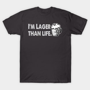 I'm Lager Than Life. T-Shirt